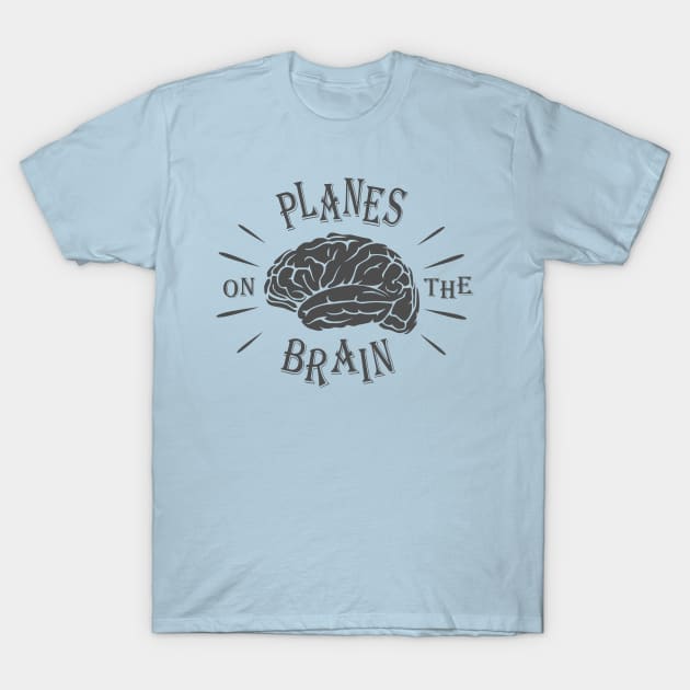 Planes On The Brain T-Shirt by TCP